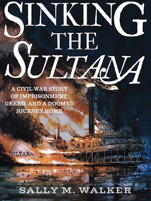 Title details for Sinking the Sultana by Sally M. Walker - Available